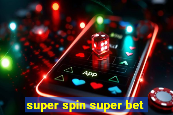 super spin super bet